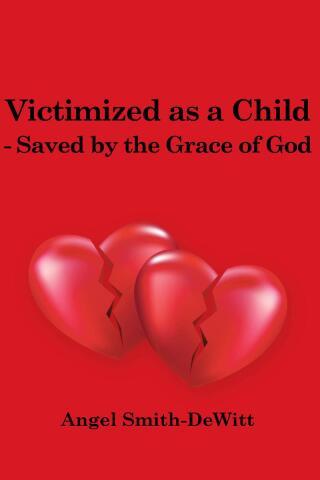 Victimized as a Child - Saved by the Grace of God