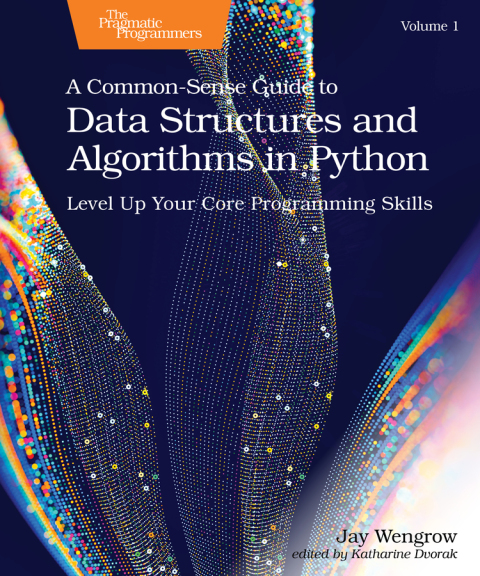 A Common-Sense Guide to Data Structures and Algorithms in Python, Volume 1 