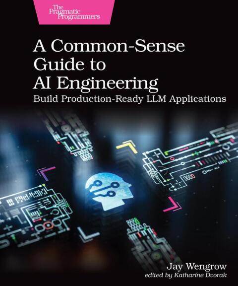 Cover image for book A Common-Sense Guide to AI Engineering