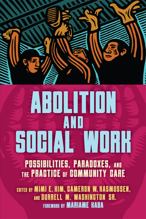 Abolition And Social Work: Possibilities, Paradoxes, And The Practice Of Community Care