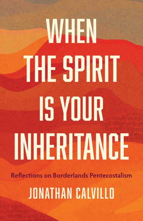 Cover image for book When the Spirit Is Your Inheritance: Reflections on Borderlands Pentecostalism
