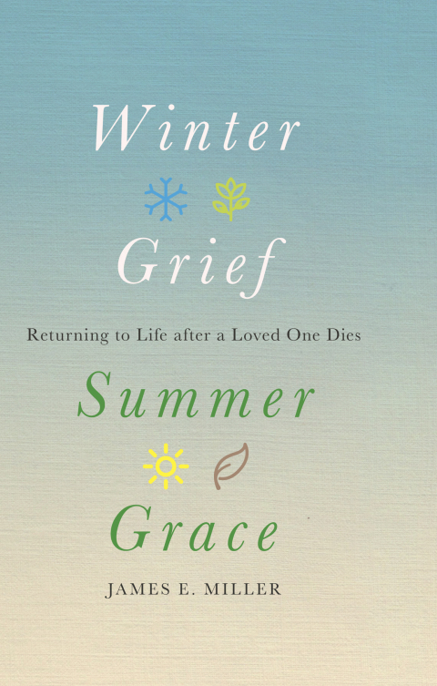Cover image for book Winter Grief, Summer Grace: Returning to Life after a Loved One Dies