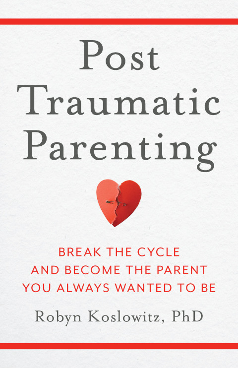Cover image for book Post-Traumatic Parenting: Break the Cycle and Become the Parent You Always Wanted to Be