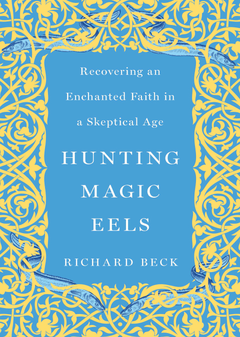 Cover image for book Hunting Magic Eels: Recovering an Enchanted Faith in a Skeptical Age