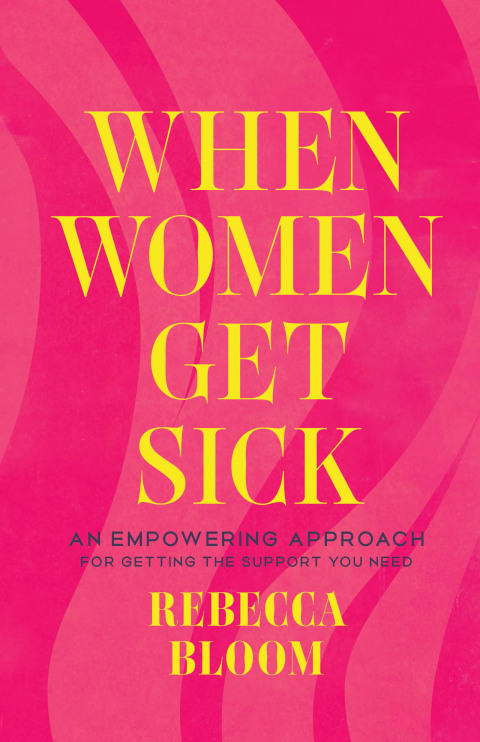 Cover image for book When Women Get Sick: An Empowering Approach for Getting the Support You Need