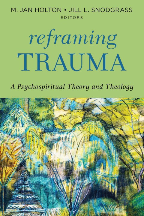 Cover image for book Reframing Trauma: A Psychospiritual Theory and Theology