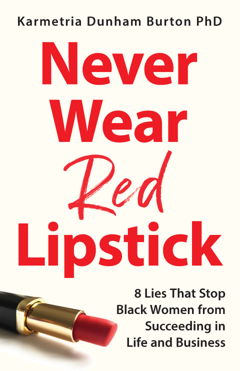 Cover image for book Never Wear Red Lipstick: 8 Lies That Stop Black Women from Succeeding in Life and Business