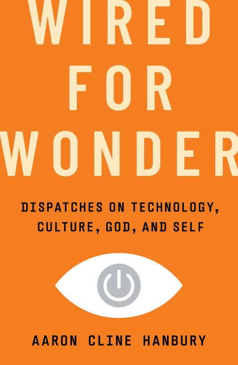 Cover image for book Wired for Wonder: Dispatches on Technology, Culture, God, and Self