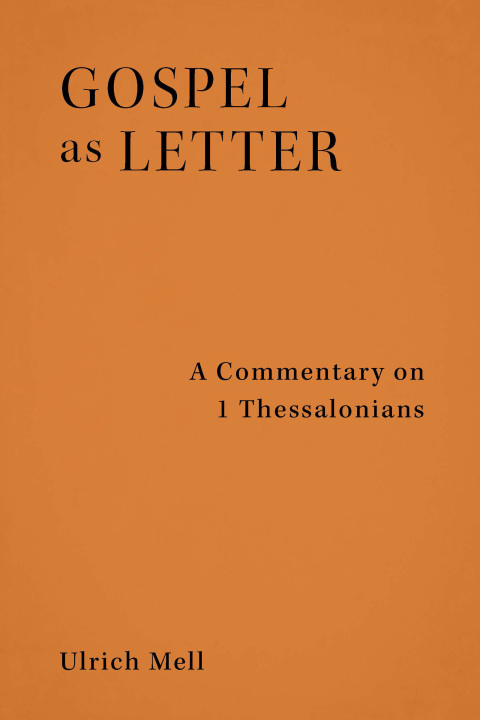 Cover image for book Gospel as Letter: A Commentary on 1 Thessalonians