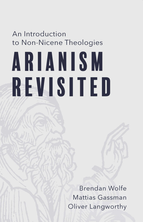 Cover image for book Arianism Revisited: An Introduction to Non-Nicene Theologies
