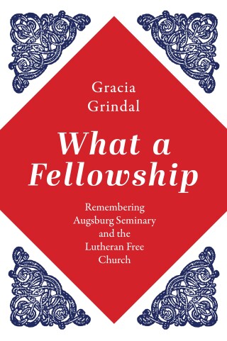 What a Fellowship: Remembering Augsburg Seminary and the Lutheran Free Church