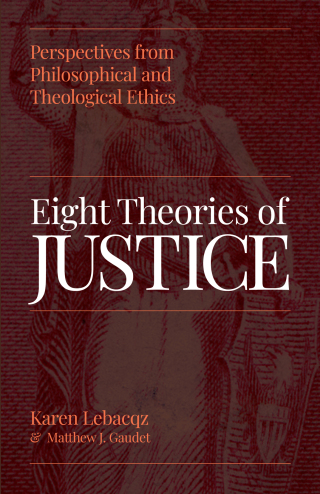 Eight Theories of Justice: Perspectives from Philosophical and Theological Ethics