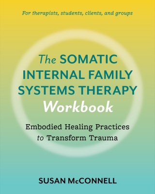 The Somatic Internal Family Systems Therapy Workbook