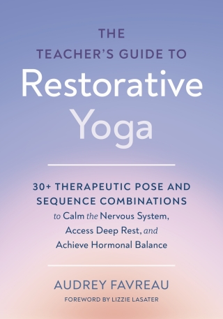 The Teacher's Guide to Restorative Yoga