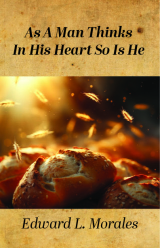 As a Man Thinks in His Heart So Is He: Proverbs 23