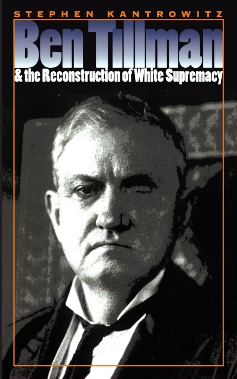 Cover image for book Ben Tillman and the Reconstruction of White Supremacy