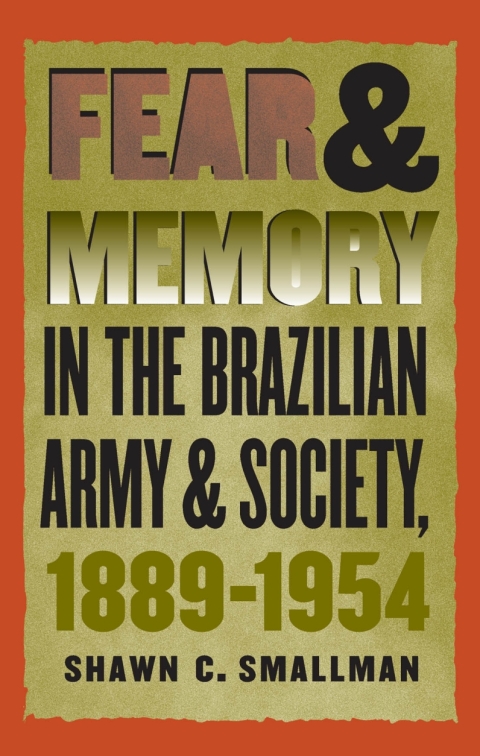 Cover image for book Fear and Memory in the Brazilian Army and Society, 1889-1954