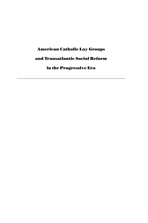 Cover image for book American Catholic Lay Groups and Transatlantic Social Reform in the Progressive Era