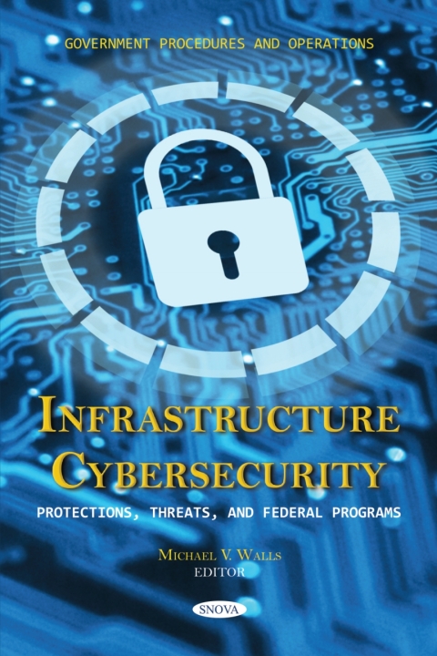 Cover image for book Infrastructure Cybersecurity: Protections, Threats, and Federal Programs