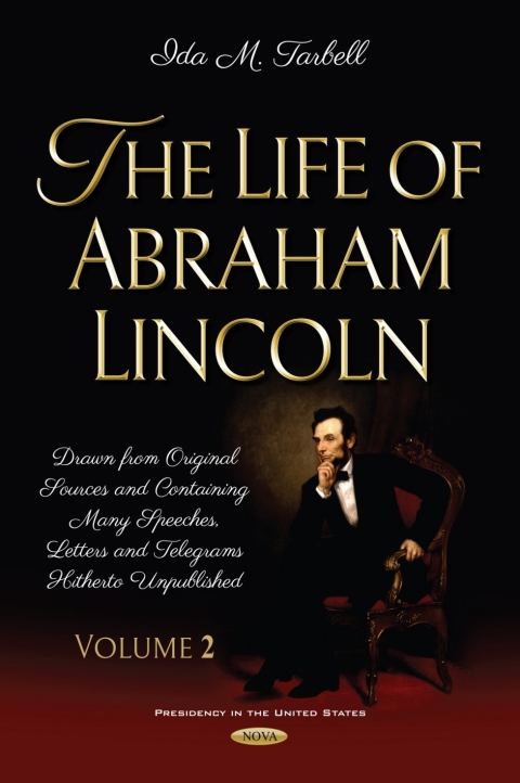 Cover image for book The Life of Abraham Lincoln: Drawn from Original Sources and Containing Many Speeches, Letters and Telegrams Hitherto Unpublished. Volume Two