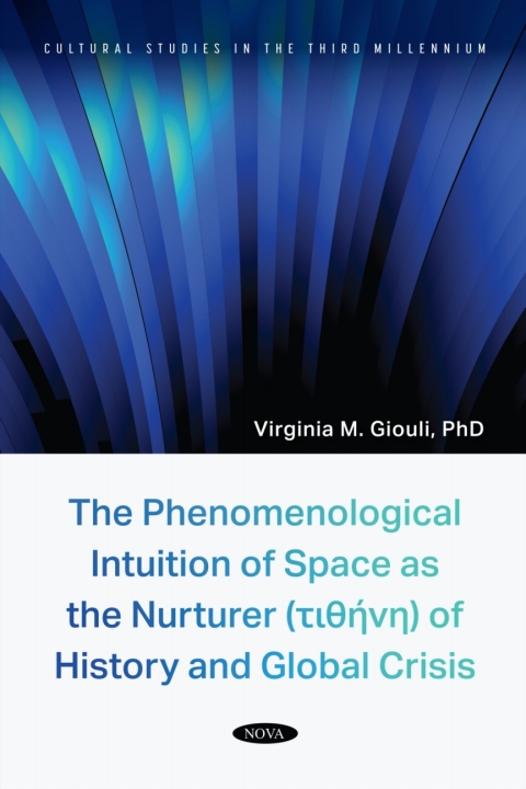 Cover image for book The Phenomenological Intuition of Space as the Nurturer (τιθήνη) of History and Global Crisis