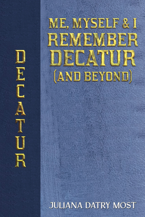 Cover image for book Me, Myself &amp; I Remember Decatur (and Beyond)