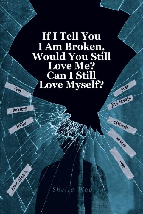 Cover image for book If I Tell You I Am Broken, Would You Still Love Me? Can I Still Love Myself?