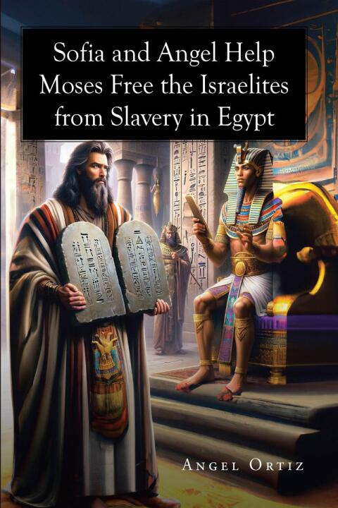 Cover image for book Sofia and Angel Help Moses Free the Israelites from Slavery in Egypt