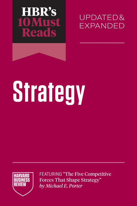 Cover image for book HBR's 10 Must Reads on Strategy, Updated and Expanded (featuring "The Five Competitive Forces That Shape Strategy" by Michael E. Porter)