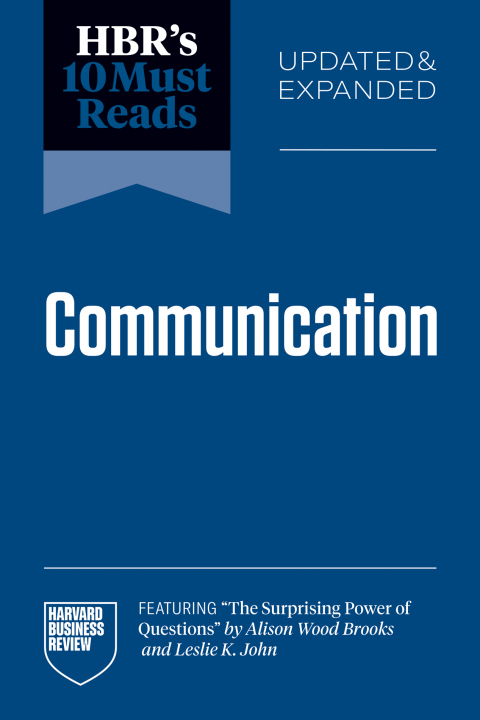 Cover image for book HBR's 10 Must Reads on Communication, Updated and Expanded (featuring "The Surprising Power of Questions" by Alison Wood Brooks and Leslie K. John)