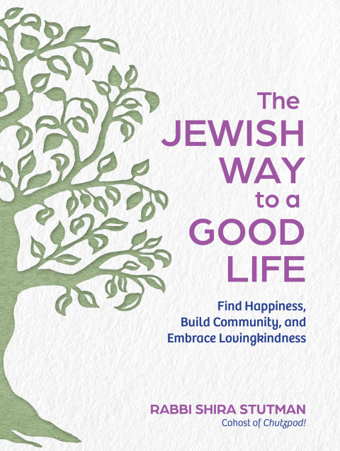 Cover image for book The Jewish Way to a Good Life: Find Happiness, Build Community, and Embrace Lovingkindness