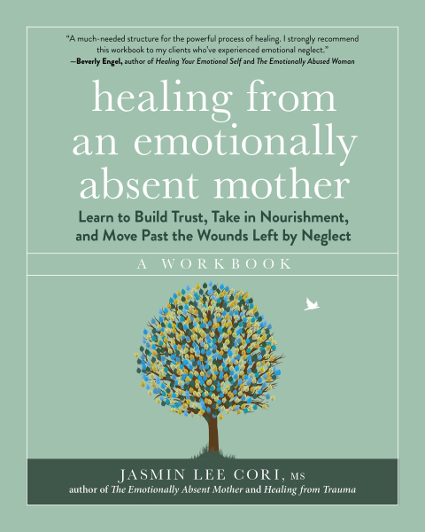 Cover image for book Healing from an Emotionally Absent Mother: Learn to Build Trust, Take In Nourishment, and Move Past the Wounds Left by Neglect - A Workbook
