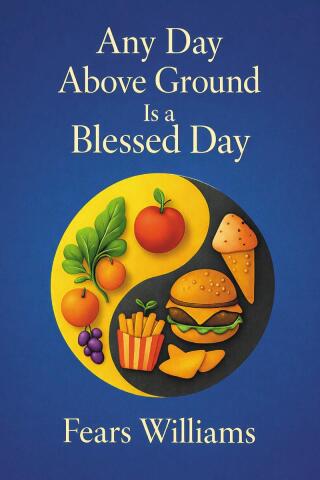 Any Day Above Ground Is a Blessed Day