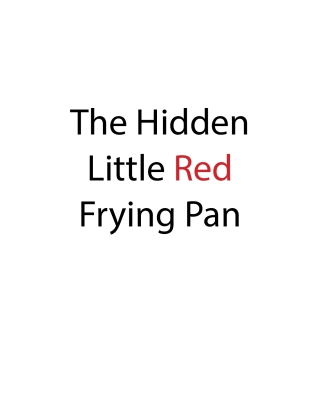 The Hidden Little Red Frying Pan