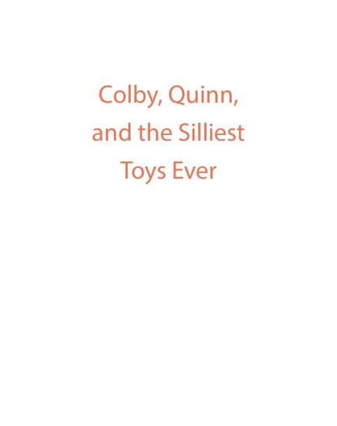 Cover image for book Colby, Quinn, and the Silliest Toys Ever
