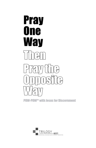 Pray One Way Then Pray the Opposite Way
