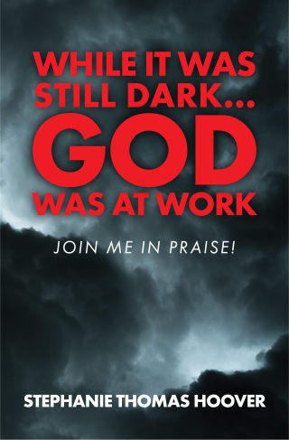 While It Was Still Dark...God Was at Work
