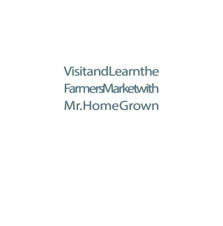 Visit and Learn the Farmers' Market with Mr. Home Grown