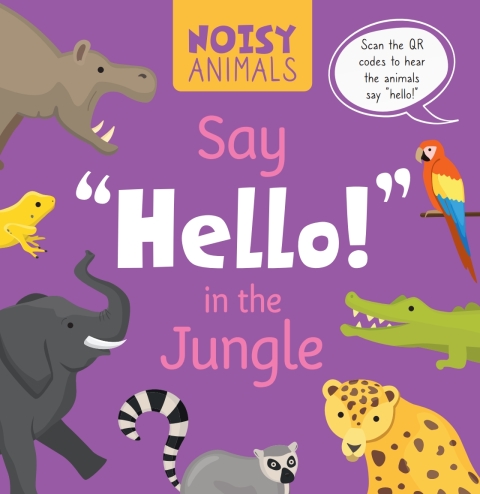 Cover image for book Noisy Animals Say ‘Hello!’ in the Jungle
