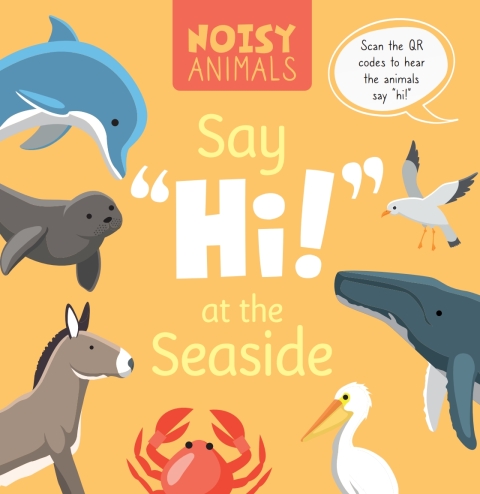 Cover image for book Noisy Animals Say ‘Hi!’ at the Seaside