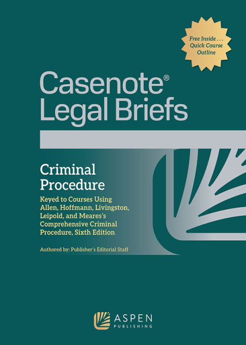 Cover image for book Casenote Legal Briefs for Criminal Procedure: Keyed to Allen, Hoffman, Livingston, Leipold, Meares
