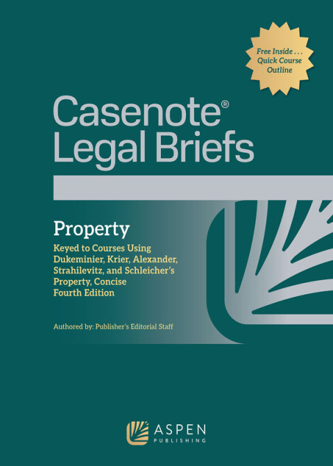 Cover image for book Casenote Legal Briefs for Property: Keyed to Dukeminier, Krier, Alexander, Strahilevitz and Schleiher, Concise