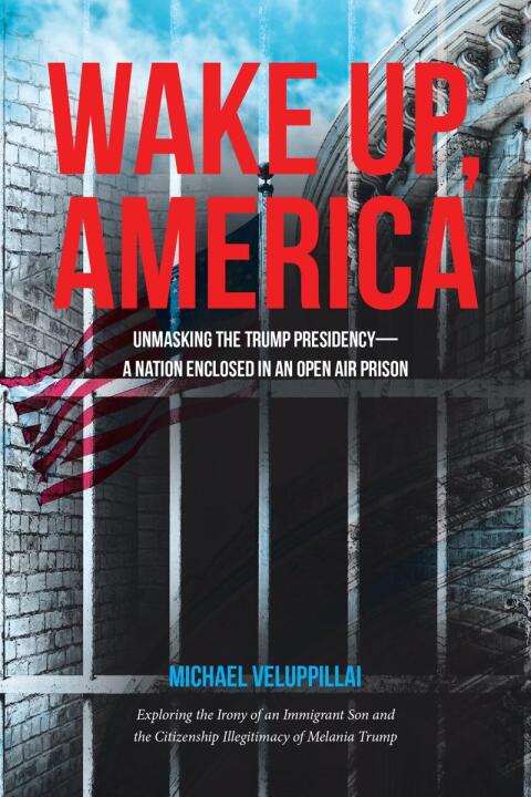 Cover image for book Wake Up, America: Unmasking the Trump Presidency--A Nation Enclosed in an Open Air Prison