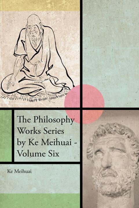 Cover image for book The Philosophy Works Series by Ke Meihuai - Volume Six
