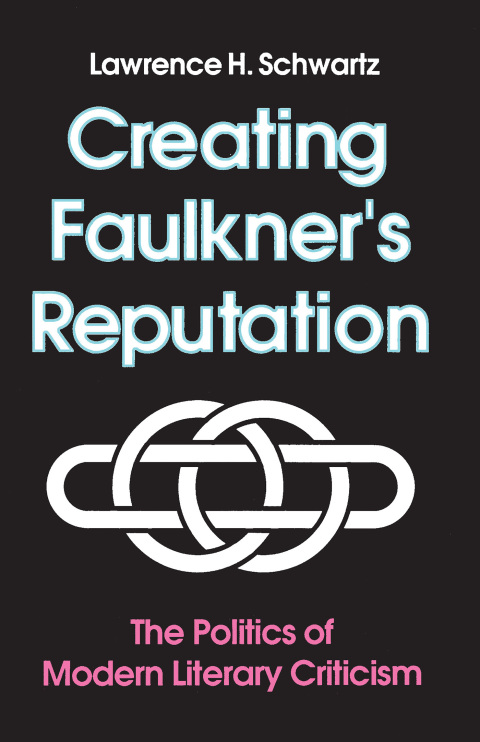 Cover image for book Creating Faulkner's Reputation