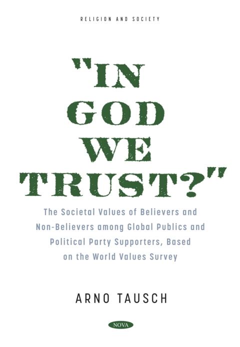 Cover image for book “In God We Trust?" The Societal Values of Believers and Non-Believers among Global Publics and Political Party Supporters, Based on the World Values Survey
