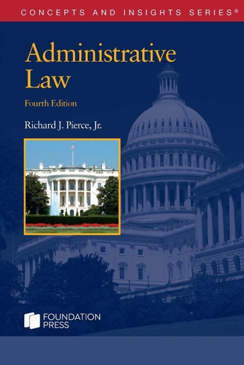 Cover image for book Pierce's Administrative Law, 4th (Concepts and Insights Series)