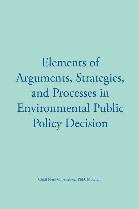 Cover image for book Elements of Arguments, Strategies, and Processes in Environmental Public Policy Decision