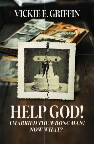 Help God! I Married the Wrong Man! Now What?