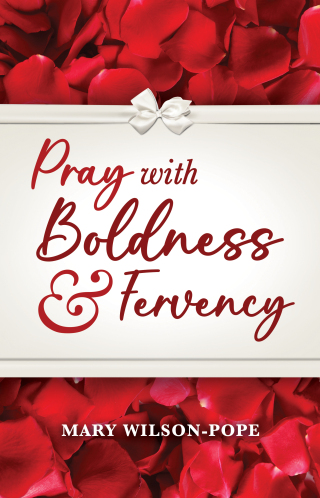 Pray with Boldness & Fervency